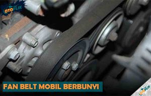 Fan Belt Mobil Bunyi Ini Penyebab Dan Cara Mengatasinya Otoflik