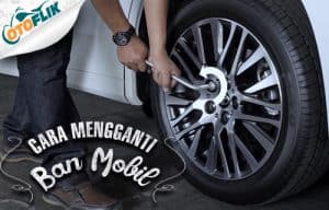 Cara Mengganti Ban Mobil Yang Mudah, Aman Dan Benar | Otoflik.com